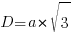 D = a * sqrt{3}