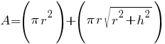 A = (pi r^2) + (pi r sqrt{r^2 + h^2})