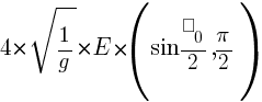 4 * sqrt{1/g} * E * (sin θ_0/2 ,  pi/2)