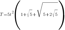 T = 5 t^2 (1 + sqrt{5} + sqrt{ 5 + 2 sqrt{5}})