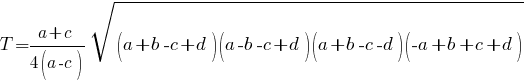 T = {a + c} / {4(a-c)} sqrt{(a+b-c+d)(a-b-c+d)(a+b-c-d)({-a}+b+c+d)}
