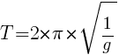 T = 2 * pi * sqrt {1/g}