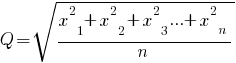Q=sqrt{{{x^{2}}_{1} + {x^{2}}_{2} + {x^{2}}_{3} ... + {x^{2}}_{n}}/n}