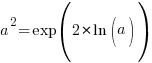 a^2 = exp(2*ln(a))