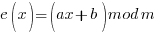 e(x) = (ax + b) mod m
