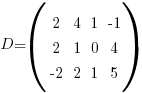D = (  matrix{3}{4} { 2 4 1 {-1}  2 1 0 4  {-2} 2 1 5 } )