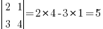 delim{|} { matrix{2}{2} {2 1 3 4} } {|} = 2*4 - 3*1 = 5
