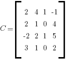 C = delim{[}{  matrix{4}{4} { 2 4 1 {-1}  2 1 0 4  {-2} 2 1 5  3 1 0 2 }  }{]}
