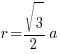 r = {sqrt{3}/2}a