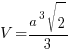 V = {a^3 sqrt{2}}/3