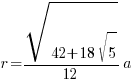 r = {{sqrt{42+18 sqrt{5}}}/12}a