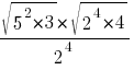 {sqrt{5^2*3} * sqrt{2^4*4}} / {2^4}