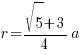 r = {{sqrt{5}+3}/4}a