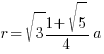 r = sqrt{3} { {1+sqrt{5}}/4 } a