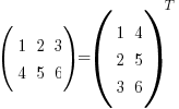 (matrix {2}{3}{
1 2 3
4 5 6
})
=
(matrix {3}{2}{
1 4
2 5
3 6
})^T