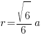 r = {sqrt{6}/6}a